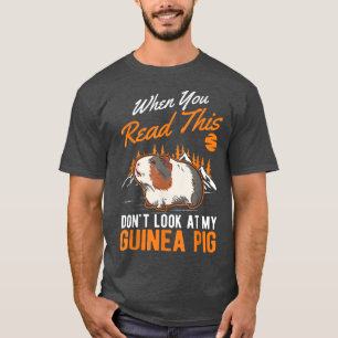 When You Read This Don't Look At My Guinea Pig 560 T-Shirt