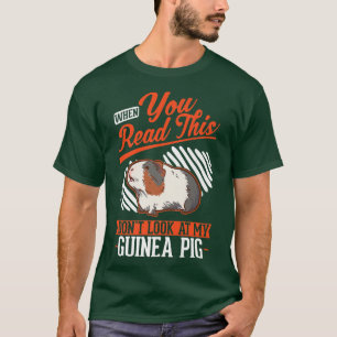 When you Read this Don't look at my Guinea Pig T-Shirt