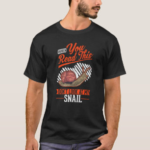 When you Read this Don't look at my Snail T-Shirt