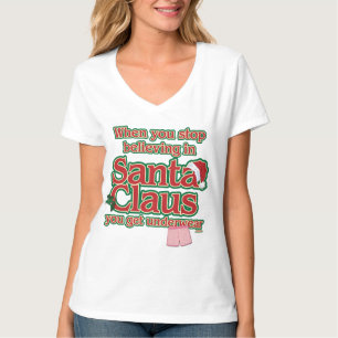 When you stop believing in Santa...underwear. T-Shirt