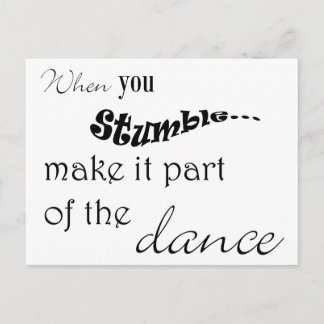 When you stumble make it part of the dance postcard