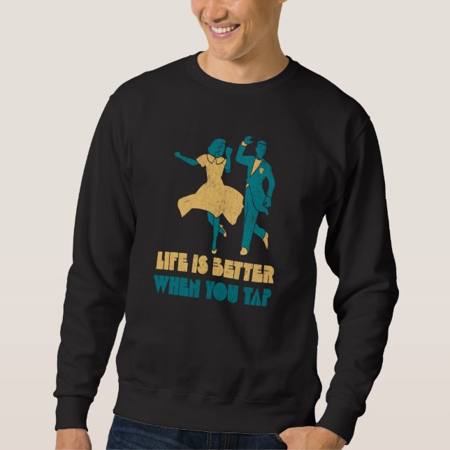 when you tap Tap Dance Teacher Dancer Retro Sweatshirt (Front)