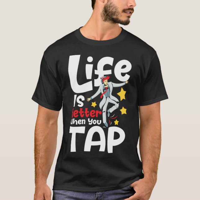 When You Tap  Tap Dancing Tap Dance Competit T-Shirt (Front)