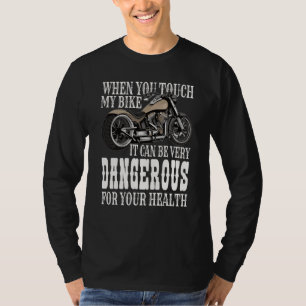 When You Touch My Bike Very Danger For Your Health T-Shirt