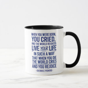 When You Were Born You Cried And The World Rejoice Mug