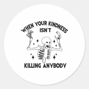 When Your Kindness Isn't Killing Anybody Funny Ske Classic Round Sticker