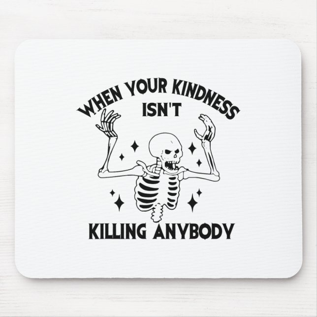 When Your Kindness Isn't Killing Anybody Funny Ske Mouse Pad (Front)