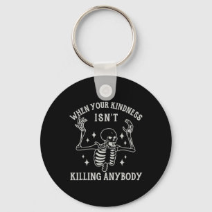 When Your Kindness Isn't Killing Anybody Skeleton  Key Ring