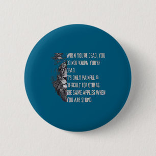 When You're Dead Funny Quote About Studs Sarcastic 6 Cm Round Badge