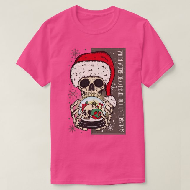 When Youre Dead Inside But Its christmas 1 T-Shirt (Design Front)