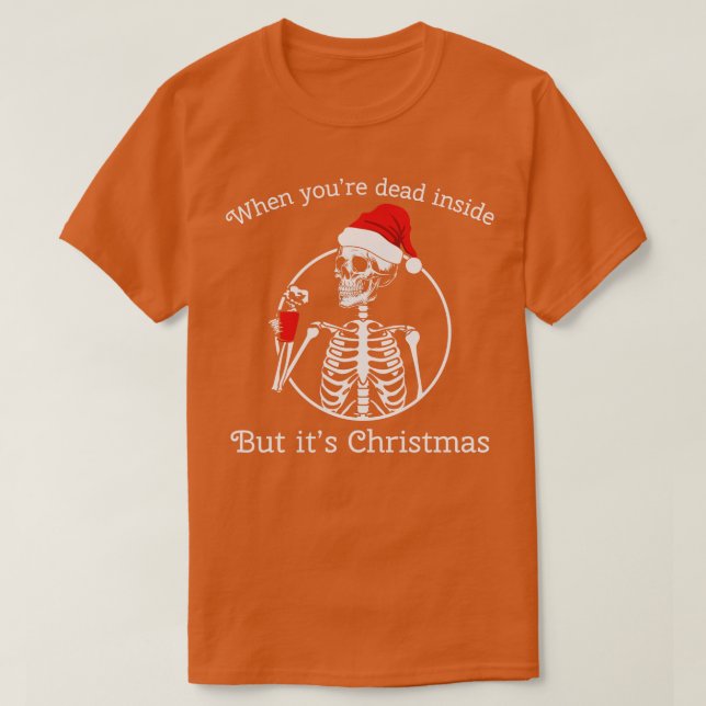 when youre dead inside but its Christmas 2 T-Shirt (Design Front)