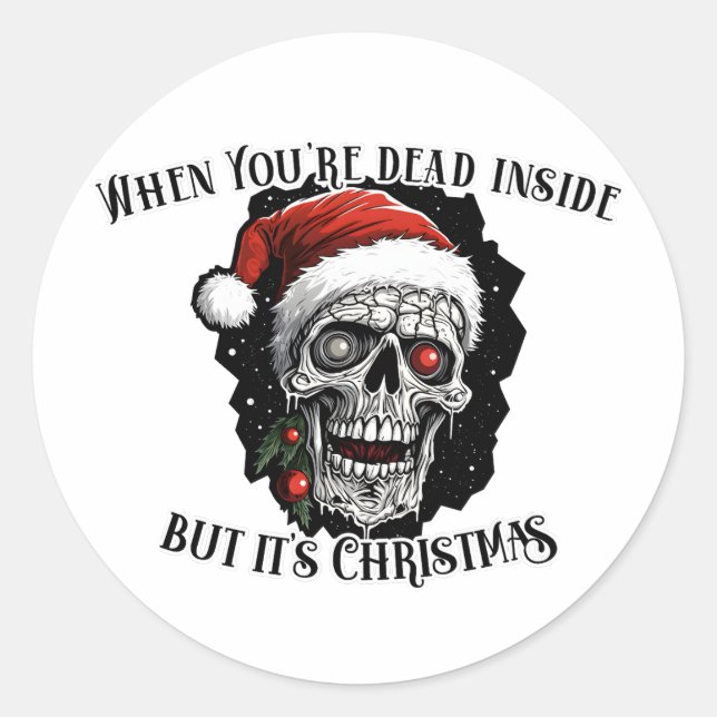 When You're dead inside but it's Christmas Classic Round Sticker (Front)