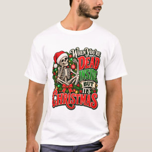 When You're Dead Inside But It's Christmas Funny T-Shirt