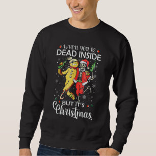 When You're Dead Inside But It's Christmas Skelet Sweatshirt