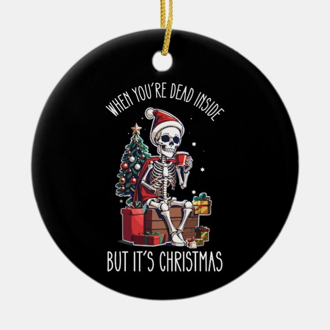 When You're Dead Inside But It's Christmas Skeleto Ceramic Tree Decoration (Front)
