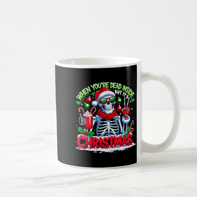 When You're Dead Inside But It's Christmas Skeleto Coffee Mug (Right)