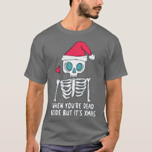 When youre dead inside but its christmas T-Shirt