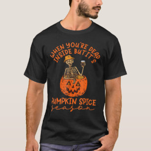 When you're dead inside but It's pumpkin season sk T-Shirt