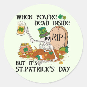 When You're Dead Inside But It's St. Patrick's Day Classic Round Sticker