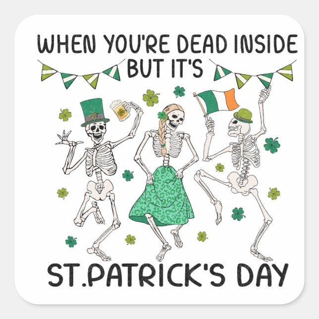 When You're Dead Inside But It's St. Patrick's Day Square Sticker (Front)