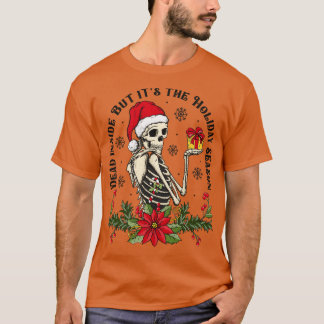 When Youre Dead Inside But Its The Holiday Season  T-Shirt