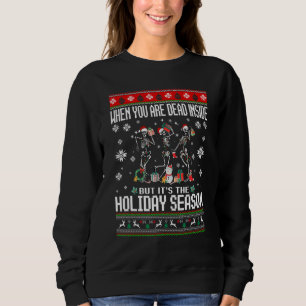 When You're Dead Inside Skeleton Ugly Christmas Sw Sweatshirt