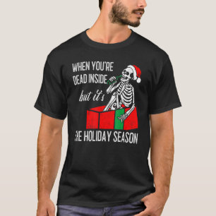 When You're Dead Inside Xmas Holiday Family Chris T-Shirt
