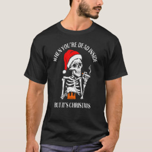 When You're Dead Inside Xmas Holiday Family Chris T-Shirt