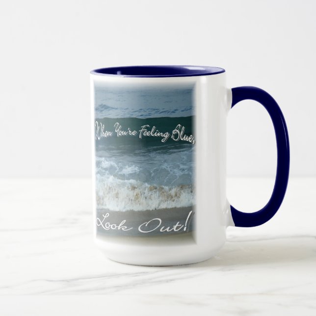 When You're Feeling Blue Look Out(beautiful ocean) Mug (Right)