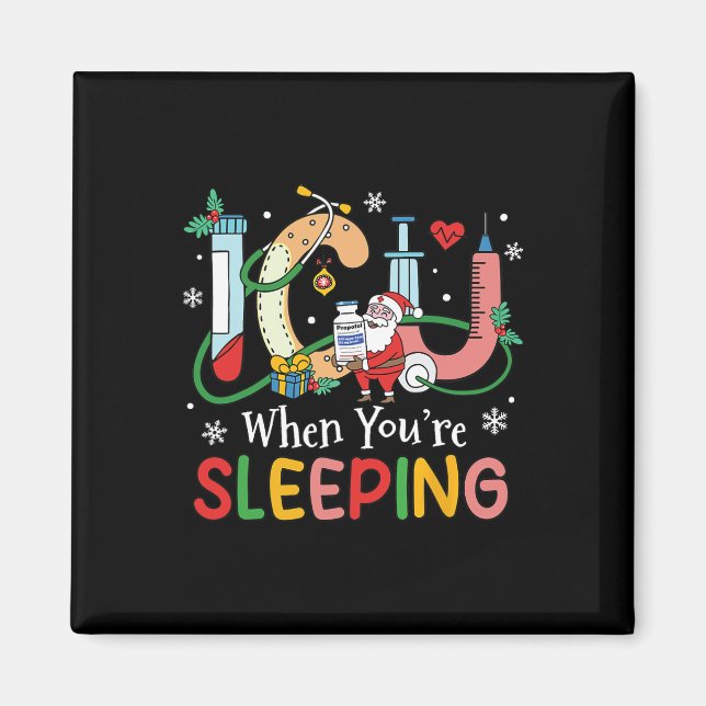 When You're Sleeping Funny Icu Nurse Christmas  Magnet (Front)
