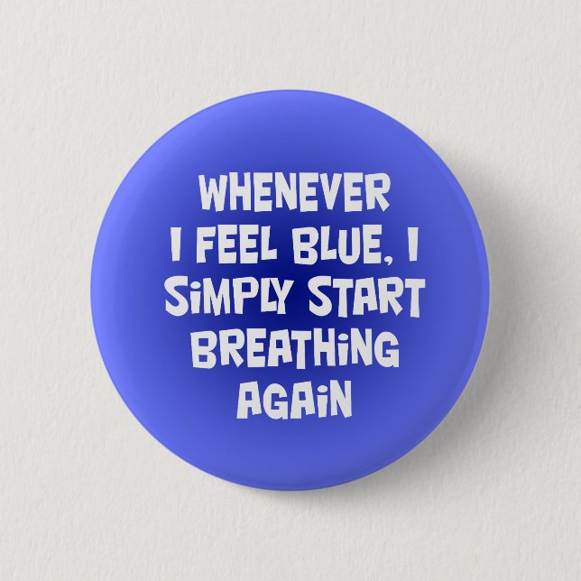 Whenever I feel blue 6 Cm Round Badge (Front)