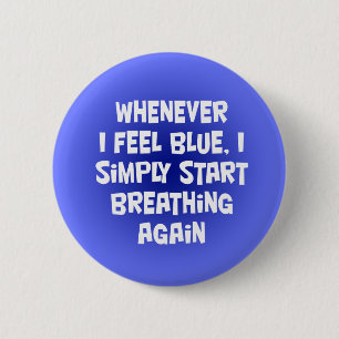 Whenever I feel blue 6 Cm Round Badge