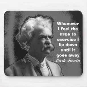 Whenever I feel the urge to exercise Mark Twain Mouse Pad