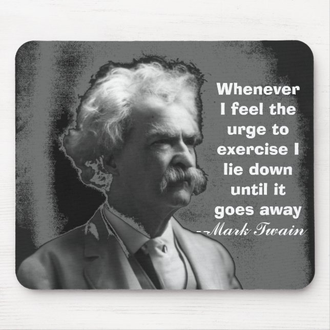 Whenever I feel the urge to exercise Mark Twain Mouse Pad (Front)