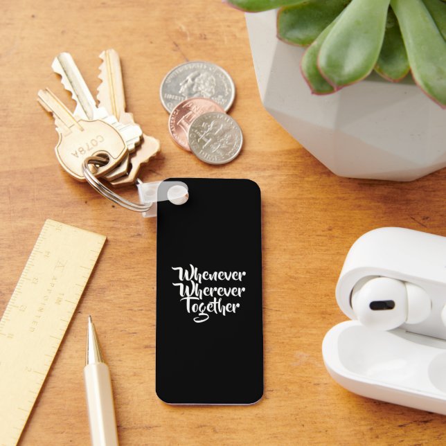 Whenever, Wherever, Together Acrylic Keychain (Desk)