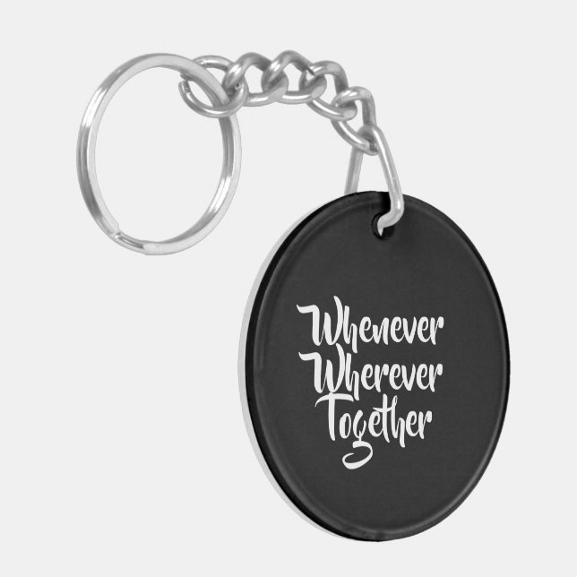 Whenever, Wherever, Together Acrylic Keychain (Front Left)