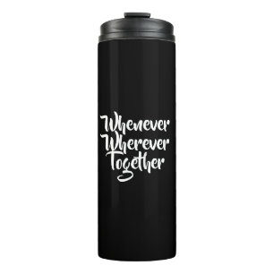 Whenever, Wherever, Together Thermal Tumbler