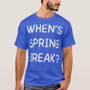 whens spring break funny back to school T-Shirt