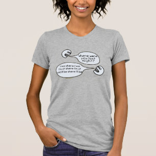 Where am I Don't ask me I don't know don't judge T-Shirt