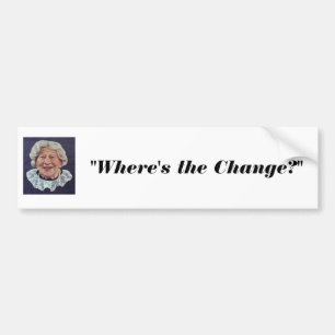 where's the beef lady, "Where's the Change?" Bumper Sticker