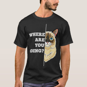 Where are Going Funny Cute Ragdoll Cat Pet Humour T-Shirt