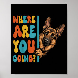Where Are Going Funny German Shepherd Dog Lover Poster