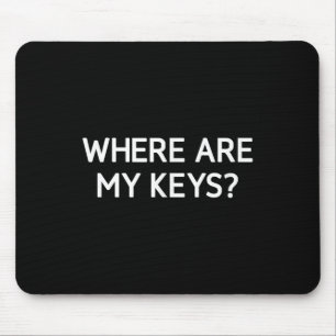 Where Are My Keys, Funny, Jokes, Sarcastic Mouse Pad