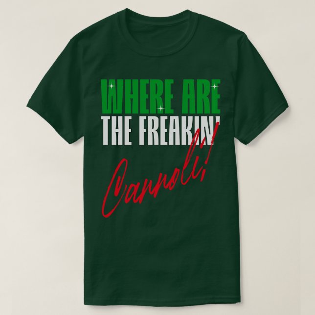 Where are the freakin Cannoli Italian American sla T-Shirt (Design Front)