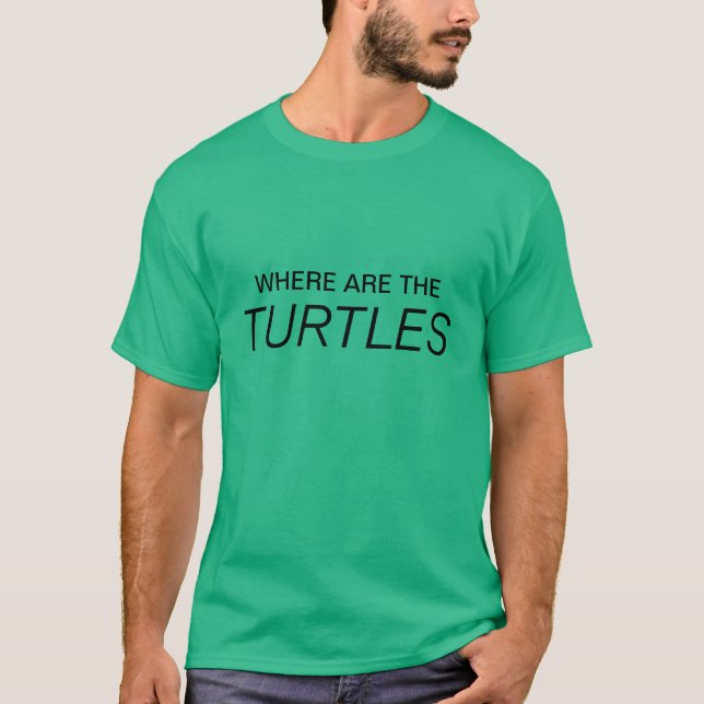 WHERE ARE THE TURTLES T-Shirt (Front)