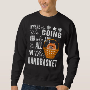 Where Are We Going And Why Are We All In This Hand Sweatshirt