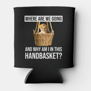 Where Are We Going & Why Am I In This Handbasket? Can Cooler