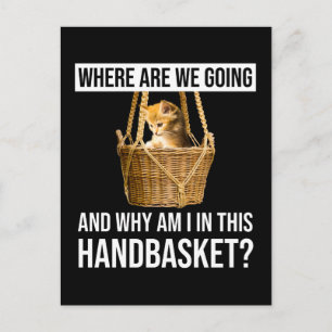 Where Are We Going & Why Am I In This Handbasket? Postcard