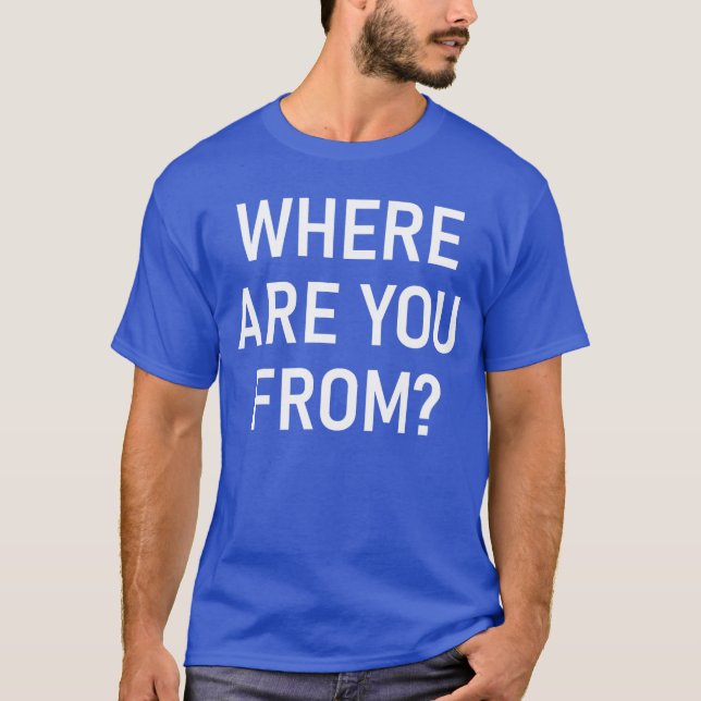 Where Are You From Funny Jokes Sarcastic boy T-Shirt (Front)