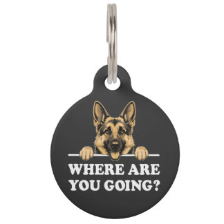 Where Are You Going Funny German Shepherd Pet Tag